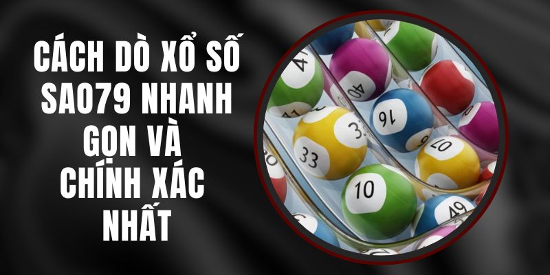 Cách Dò Xổ Số Sao79 Nhanh Gọn Và Chính Xác Nhất